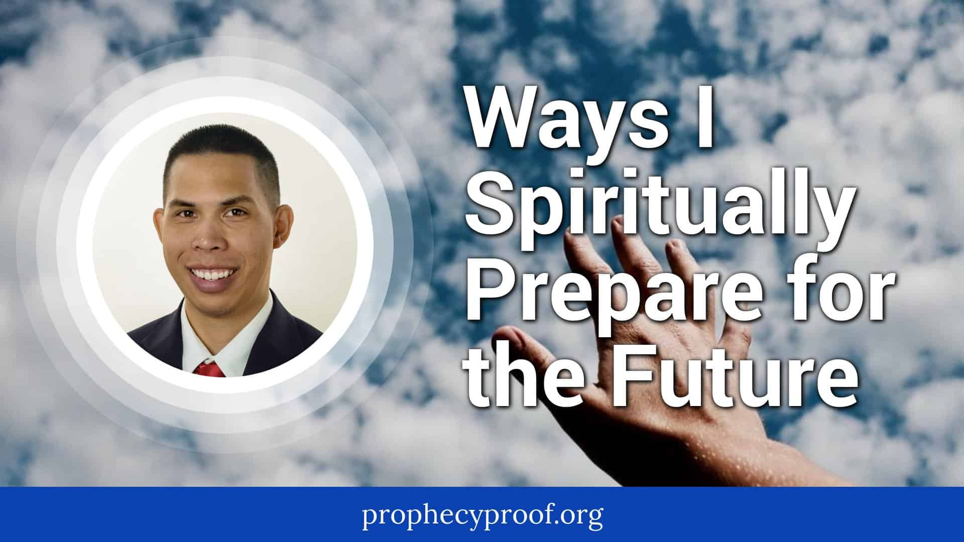 Spiritually Prepare For The Future Prophecy Proof Insights spiritually-prepare-for-the-future-prophecy-proof-insights