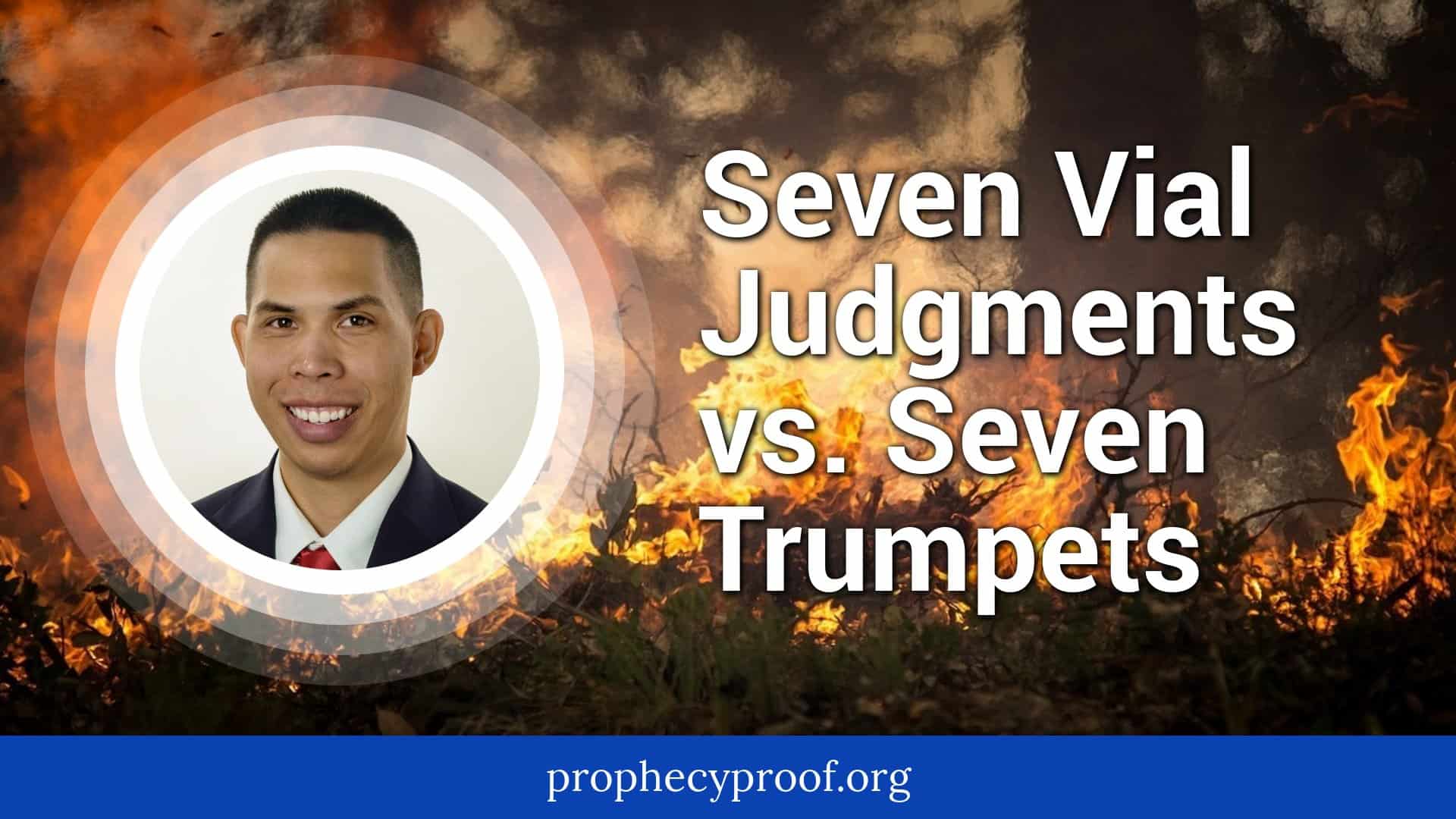 Seven Vial Judgments Vs Seven Trumpets Compare Amp Contrast