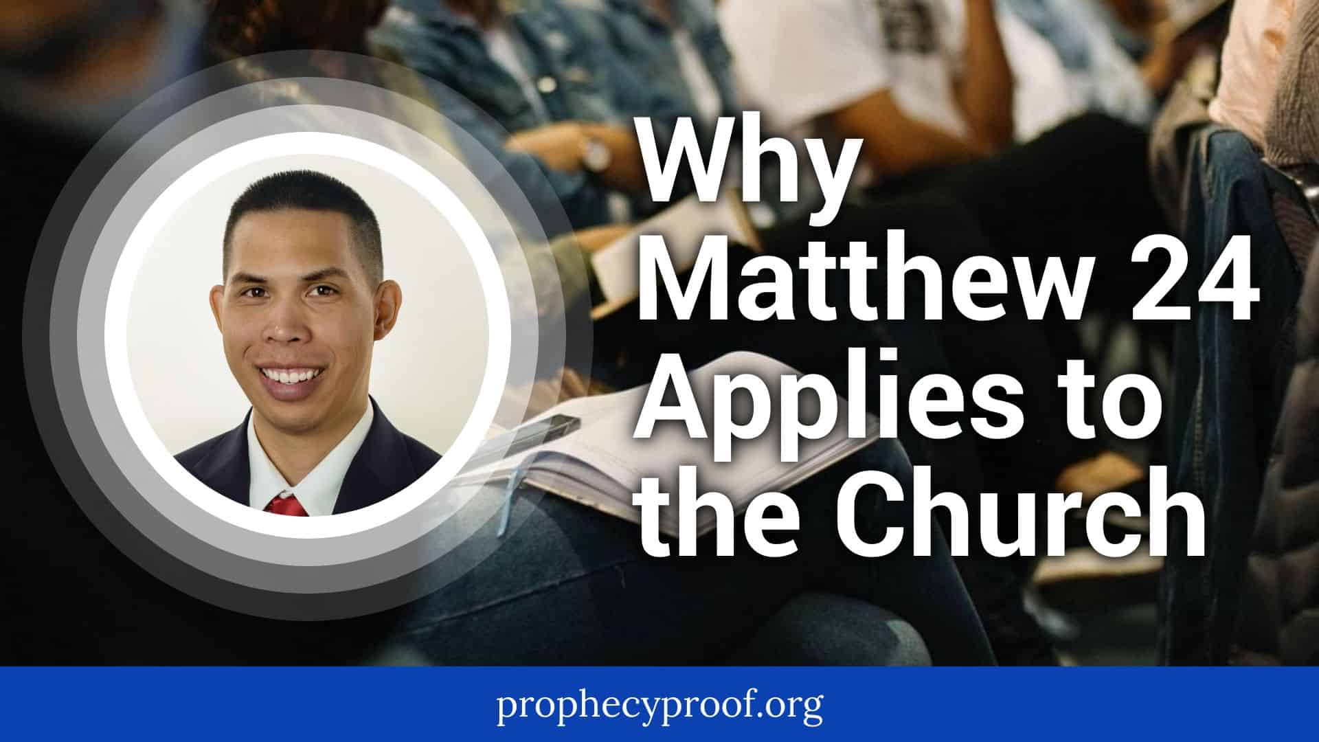 Why Matthew 24 Applies to the Church